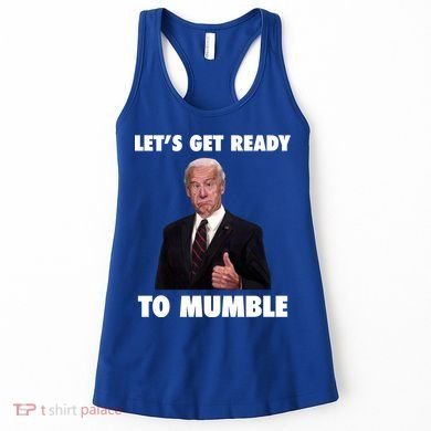Lets Get Ready To Mumble Joe Biden Funny Women's Tank Top