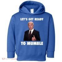 Lets Get Ready To Mumble Joe Biden Funny Toddler Hoodie thumb 0