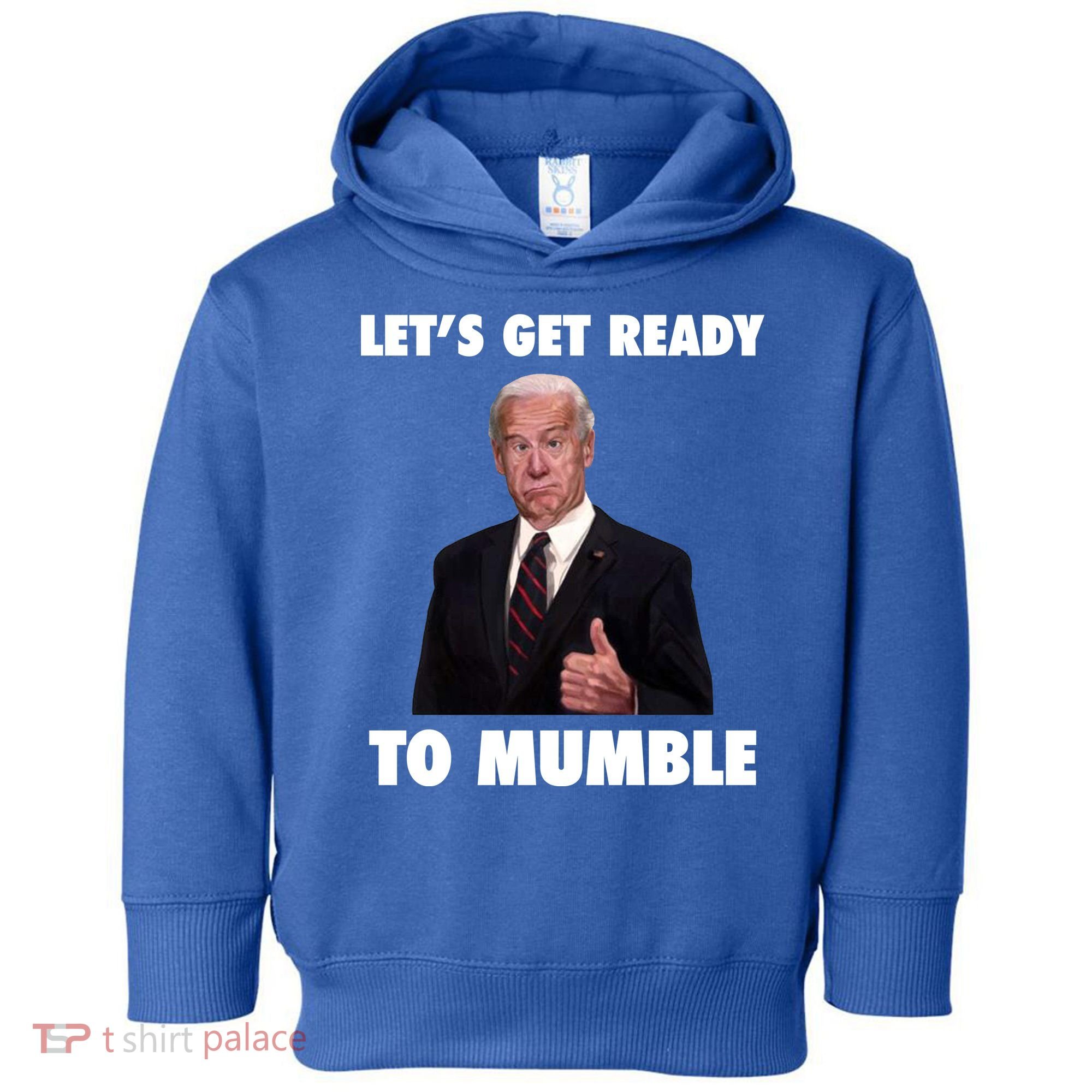 Lets Get Ready To Mumble Joe Biden Funny Toddler Hoodie