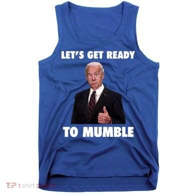 Lets Get Ready To Mumble Joe Biden Funny Tank Top