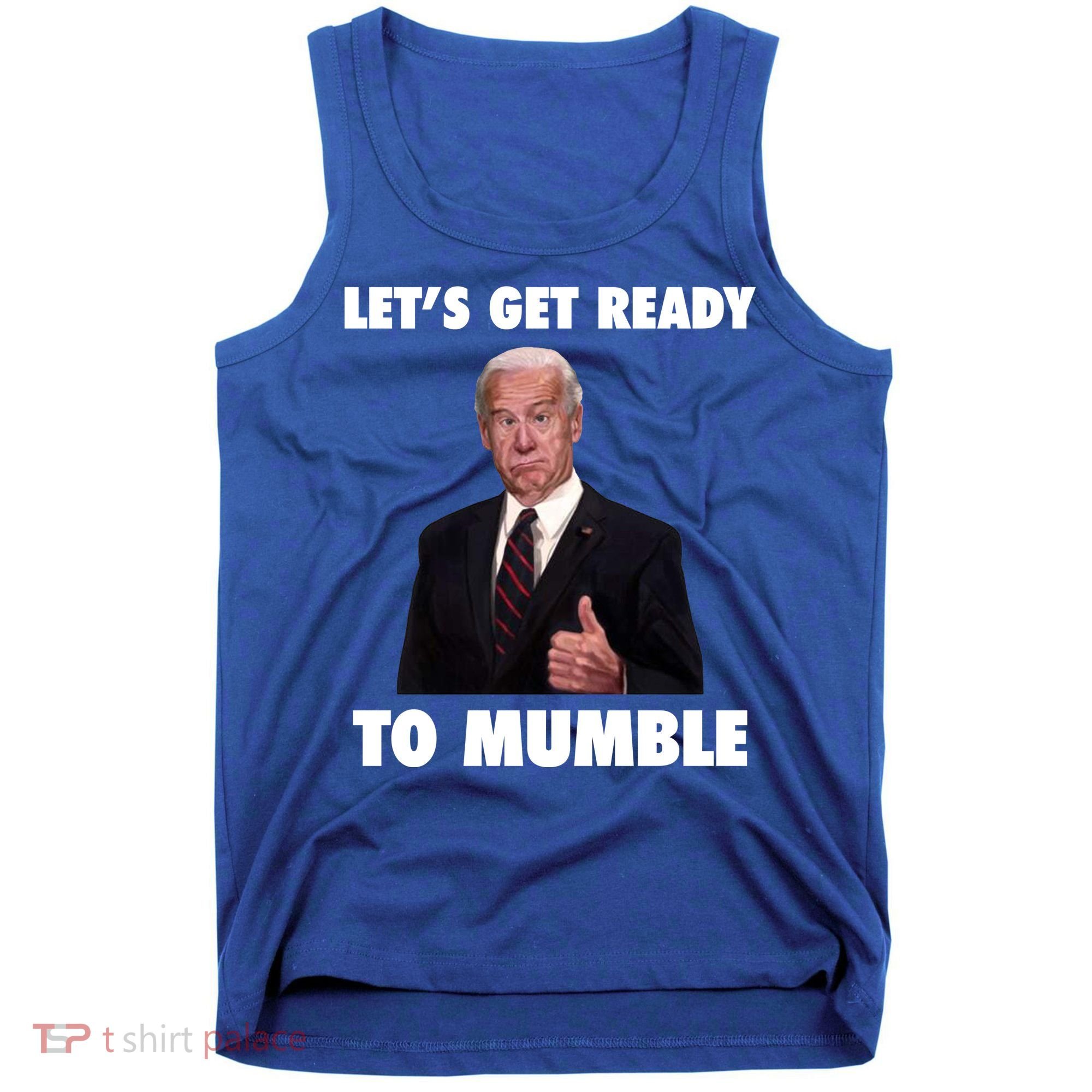 Lets Get Ready To Mumble Joe Biden Funny Tank Top