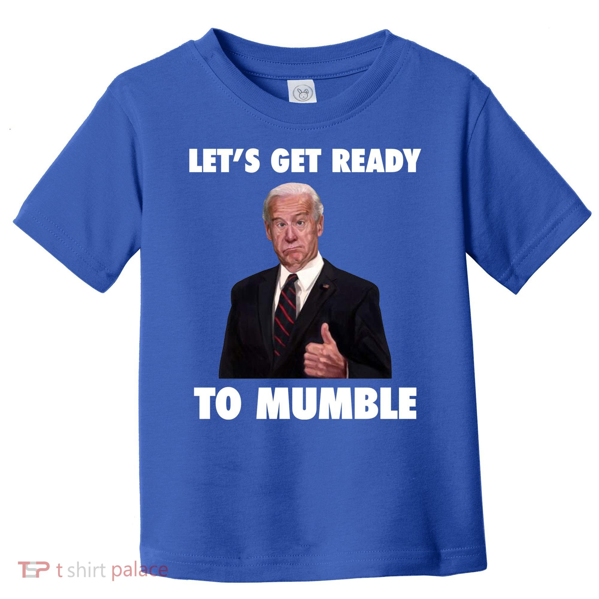 Lets Get Ready To Mumble Joe Biden Funny Toddler T-Shirt