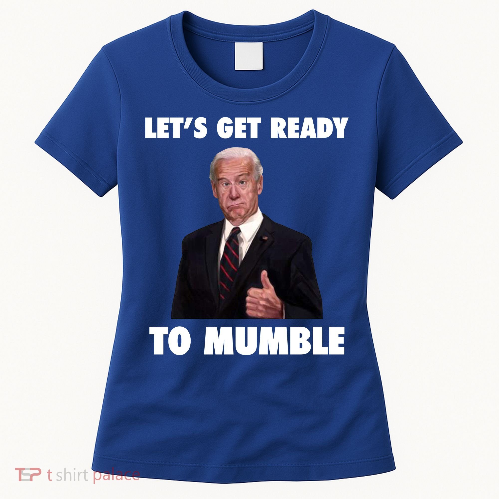 Lets Get Ready To Mumble Joe Biden Funny Women's T-Shirt