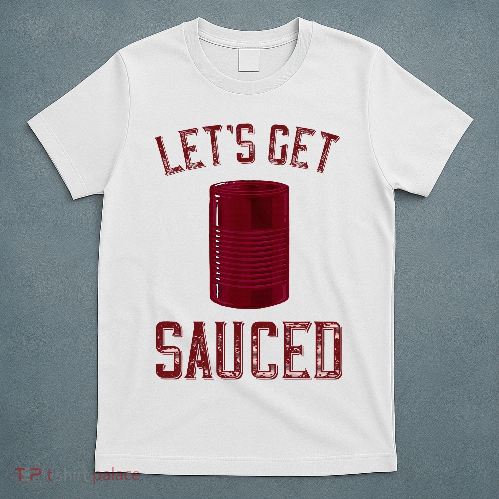 Let's Get Sauced Funny Cranberry Sauce Thanksgiving Food  T-Shirt