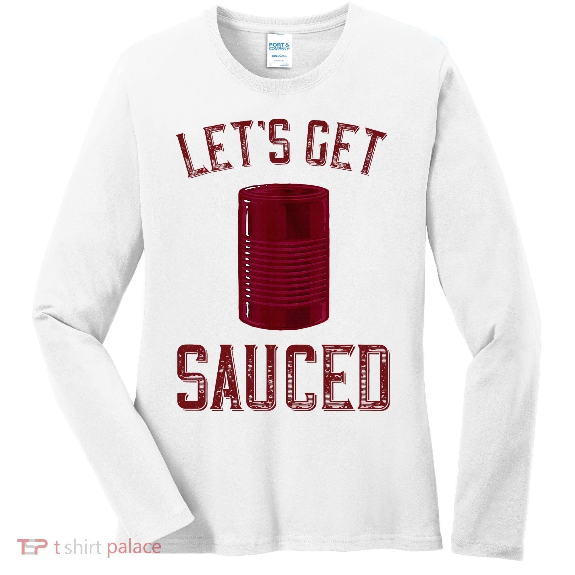 Let's Get Sauced Funny Cranberry Sauce Thanksgiving Food  Women's Long Sleeve Shirt