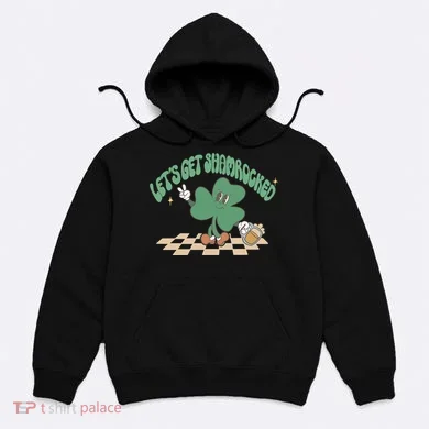 Let's Get Shamrocked Hoodie