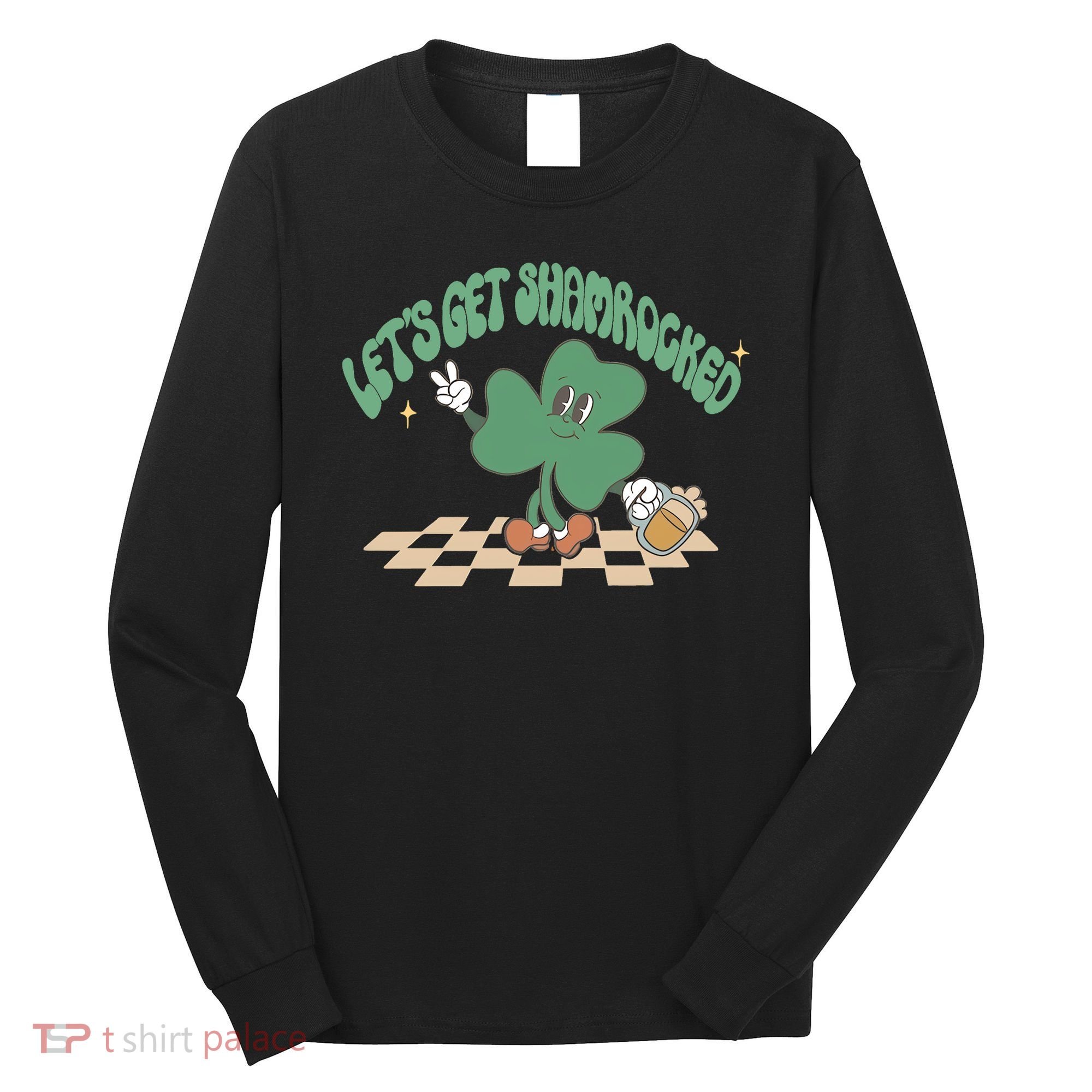 Let's Get Shamrocked Long Sleeve Shirt
