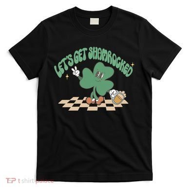 Let's Get Shamrocked T-Shirt