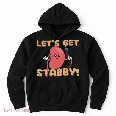 Let's Get Stabby Funny Dialysis Hemodialysis Dialysis Tech Hoodie