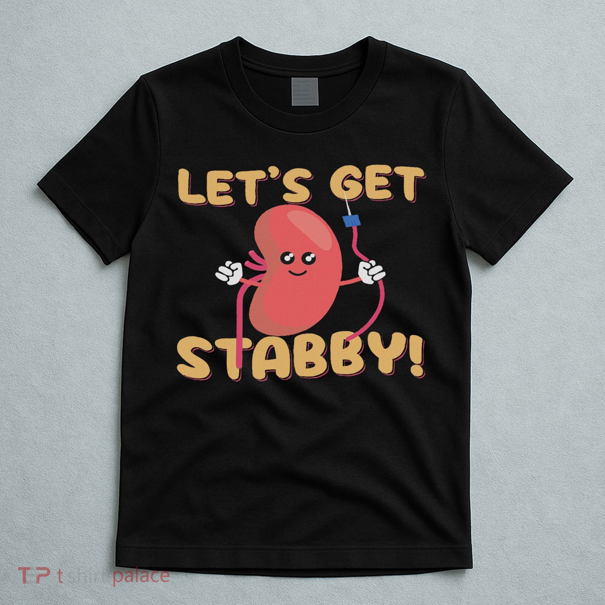 Let's Get Stabby Funny Dialysis Hemodialysis Dialysis Tech T-Shirt