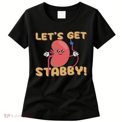 Let's Get Stabby Funny Dialysis Hemodialysis Dialysis Tech Women's T-Shirt