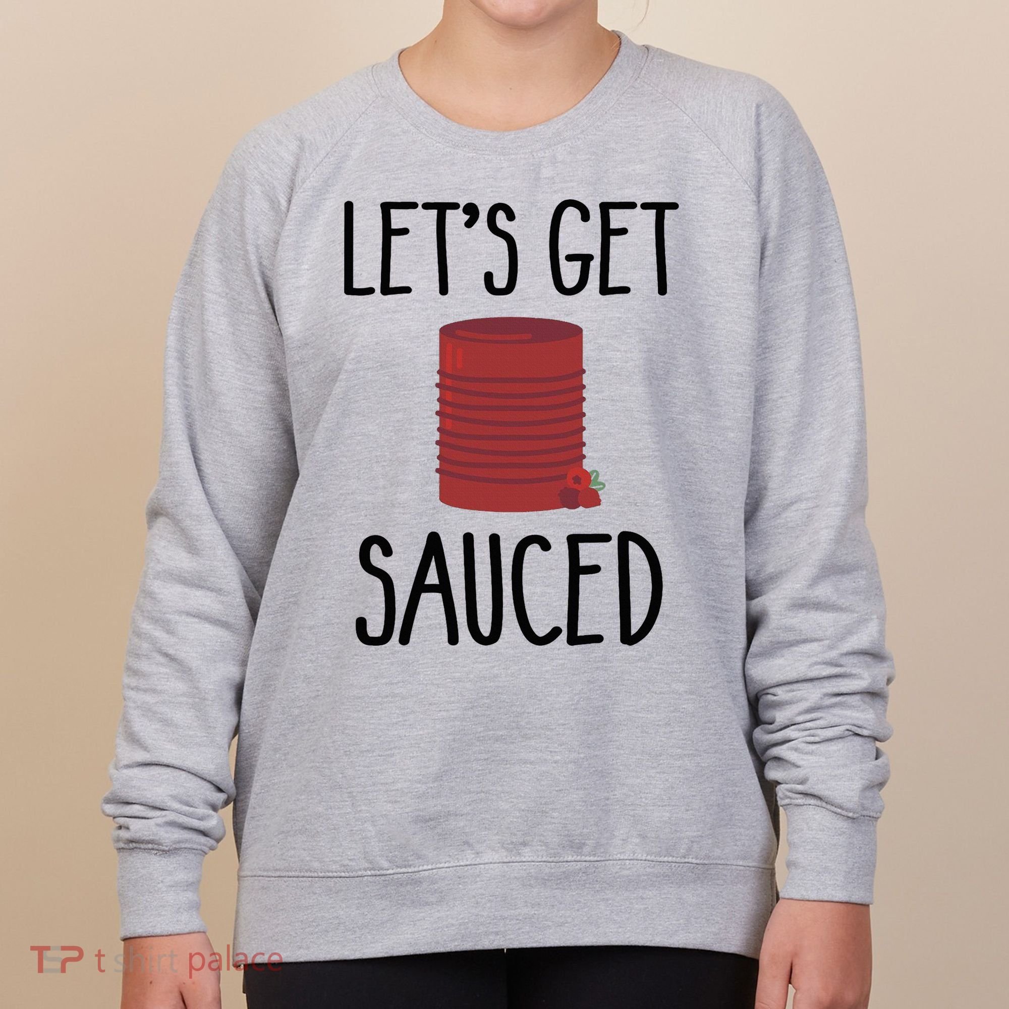 Let's Get Sauced  Funny Get Sauced Thanksgiving  Women's Sweatshirt