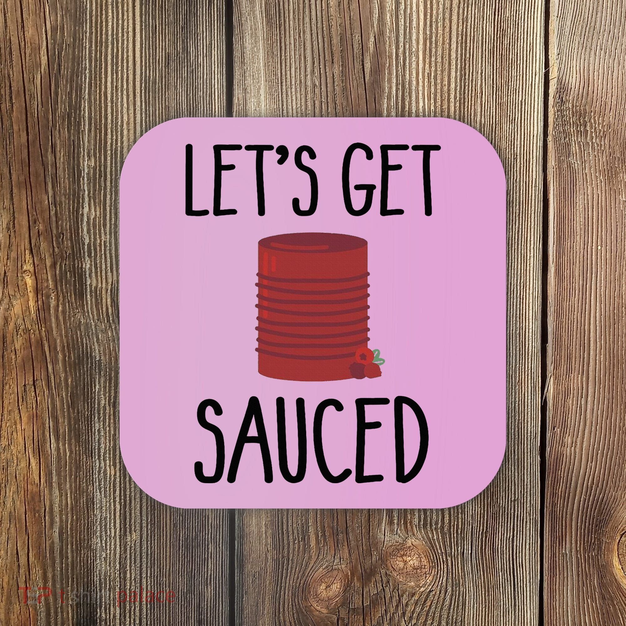 Let's Get Sauced  Funny Get Sauced Thanksgiving  Coaster