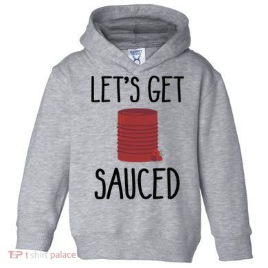 Let's Get Sauced  Funny Get Sauced Thanksgiving  Toddler Hoodie