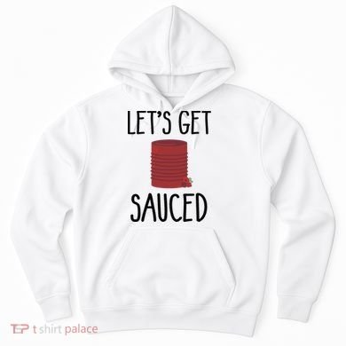 Let's Get Sauced  Funny Get Sauced Thanksgiving  Hoodie
