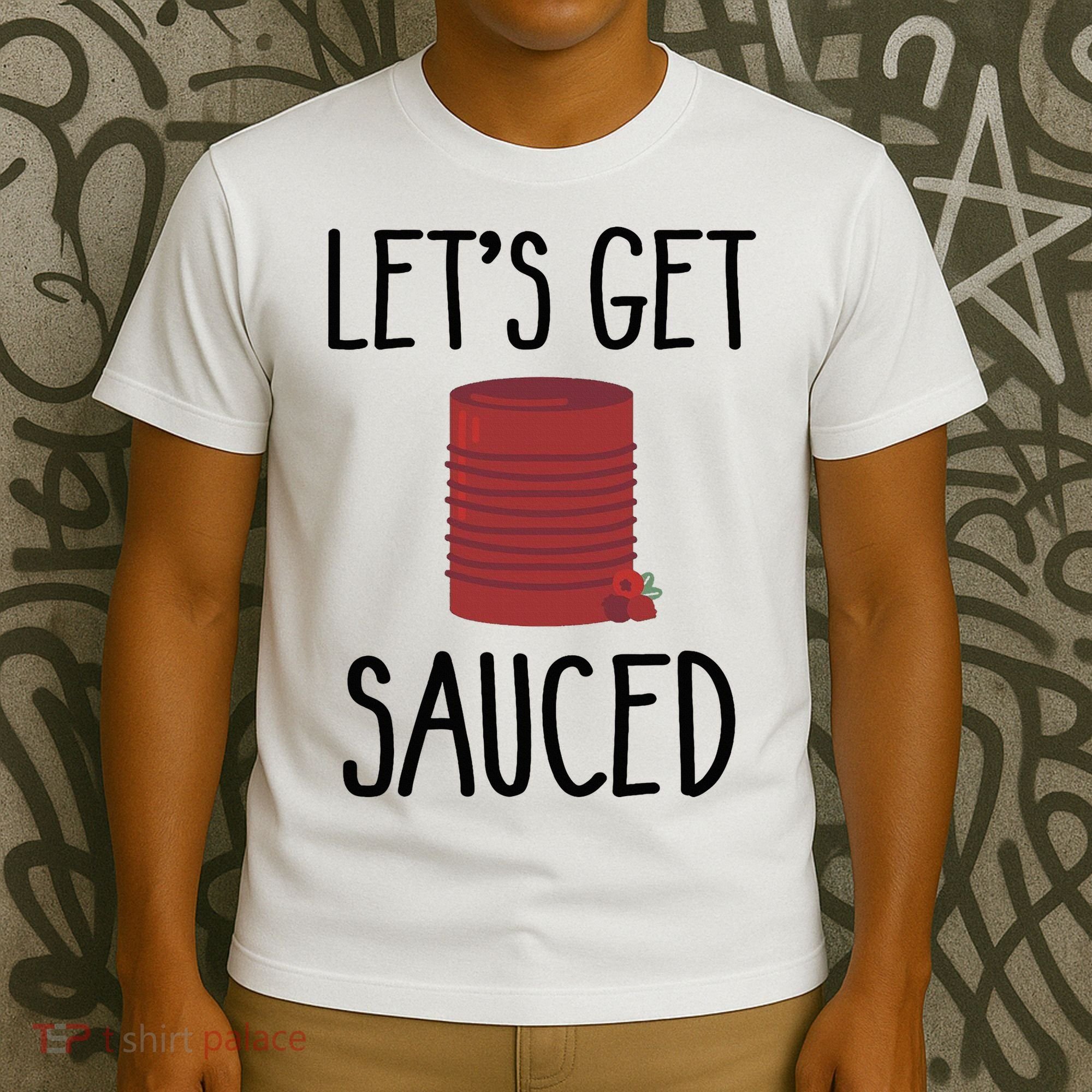 Let's Get Sauced  Funny Get Sauced Thanksgiving  T-Shirt