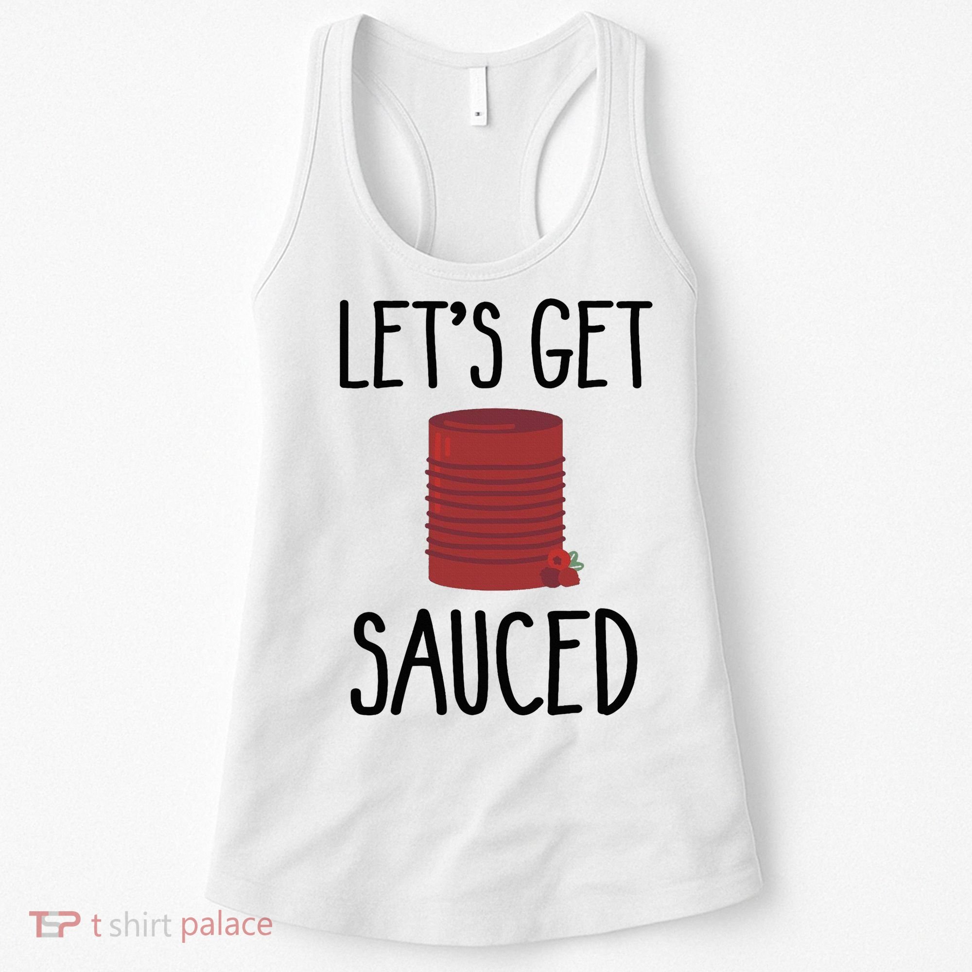 Let's Get Sauced  Funny Get Sauced Thanksgiving  Women's Tank Top