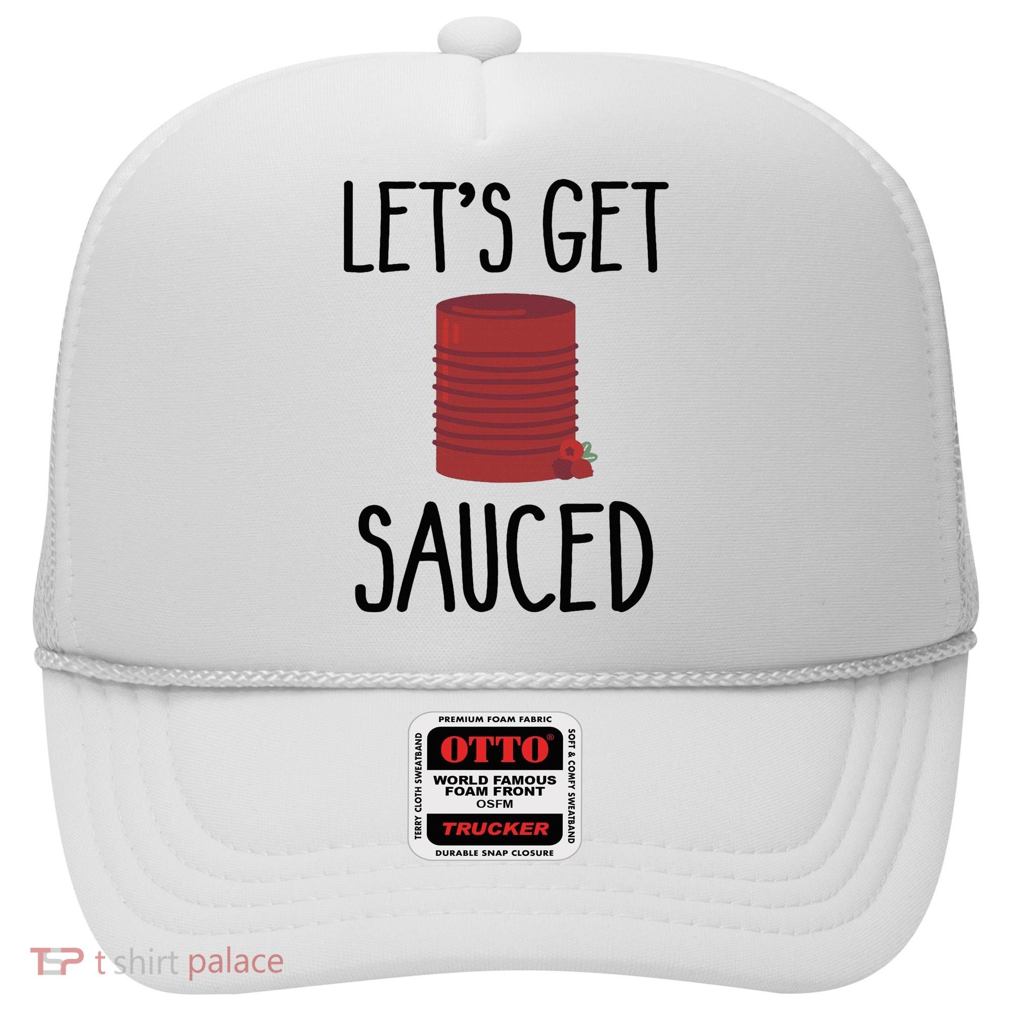 Let's Get Sauced  Funny Get Sauced Thanksgiving  Hat