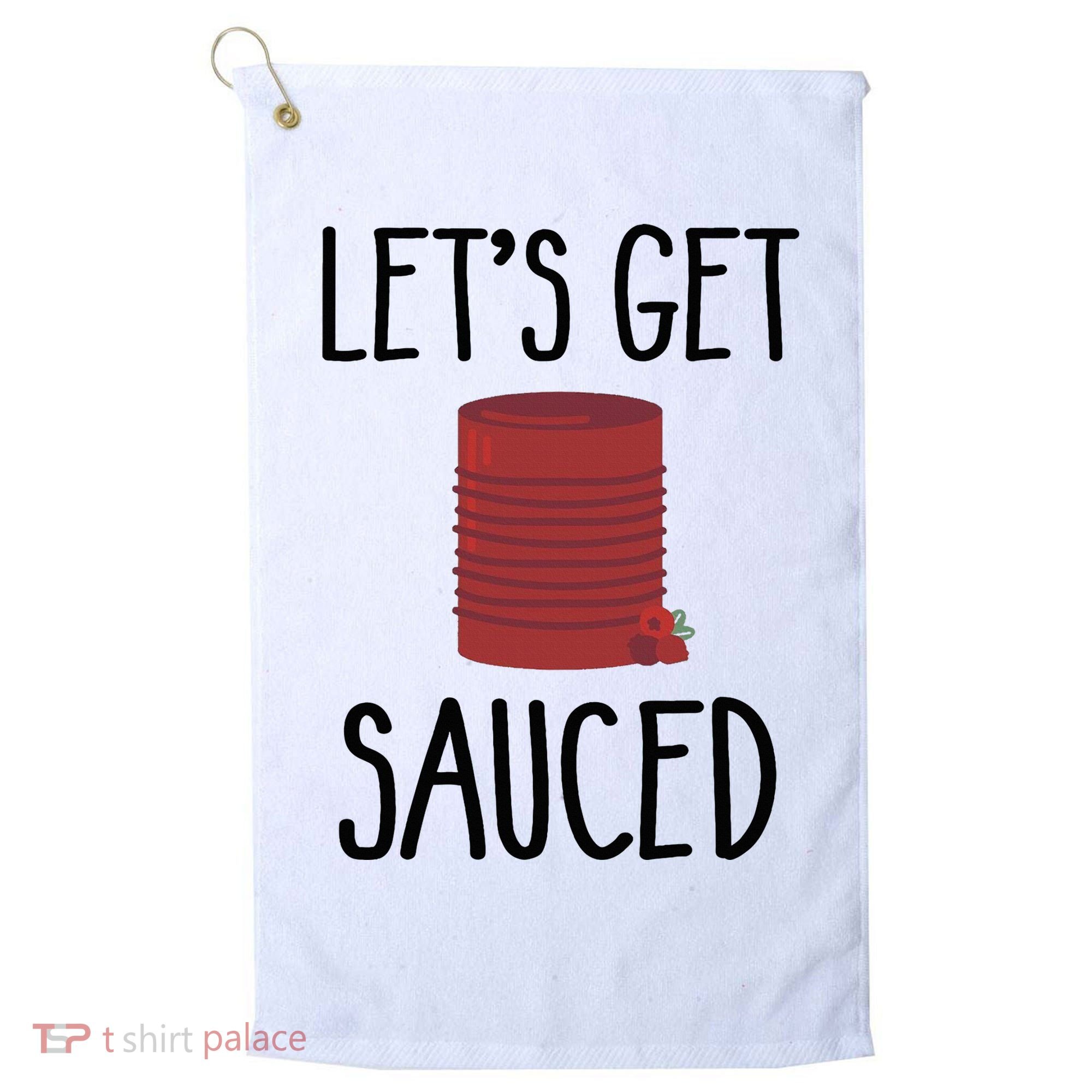Let's Get Sauced  Funny Get Sauced Thanksgiving  Golf Towel
