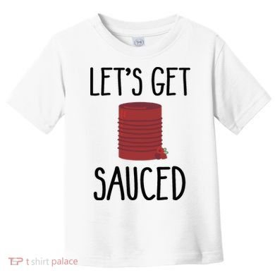 Let's Get Sauced  Funny Get Sauced Thanksgiving  Toddler T-Shirt