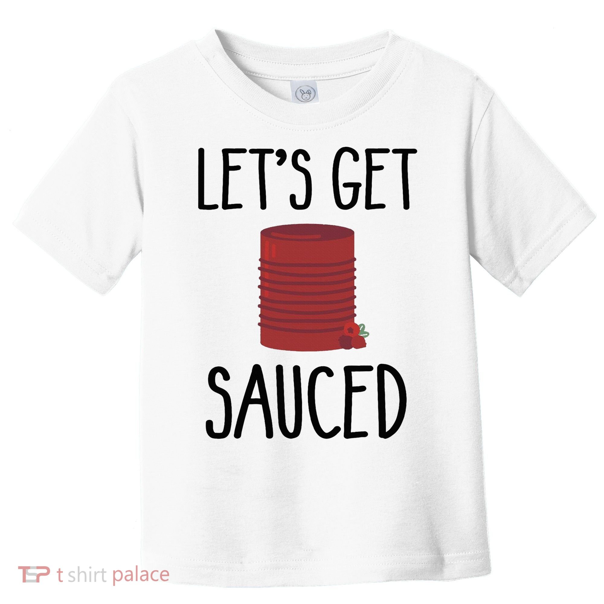 Let's Get Sauced  Funny Get Sauced Thanksgiving  Toddler T-Shirt