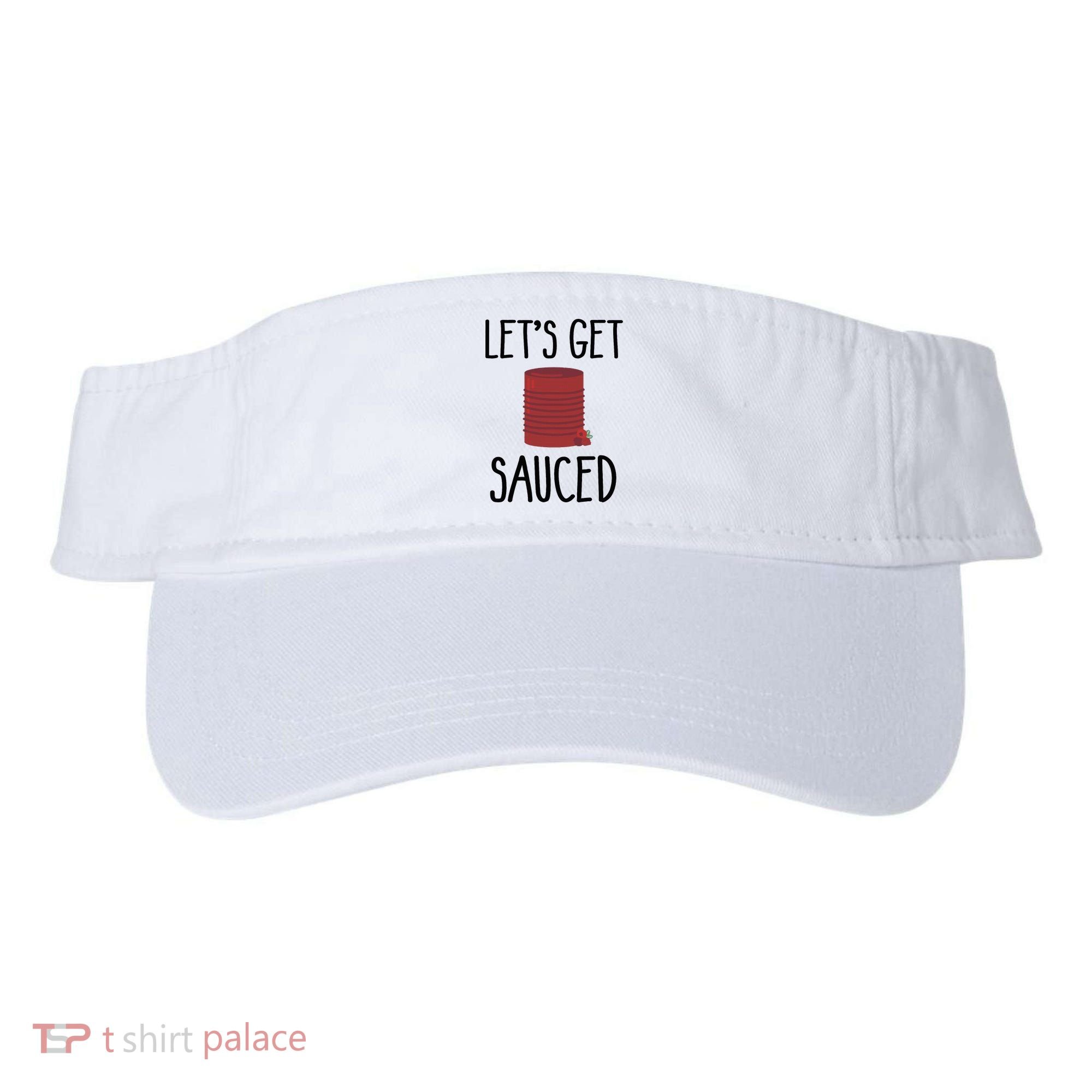 Let's Get Sauced  Funny Get Sauced Thanksgiving  Visor