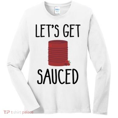 Let's Get Sauced  Funny Get Sauced Thanksgiving  Women's Long Sleeve Shirt