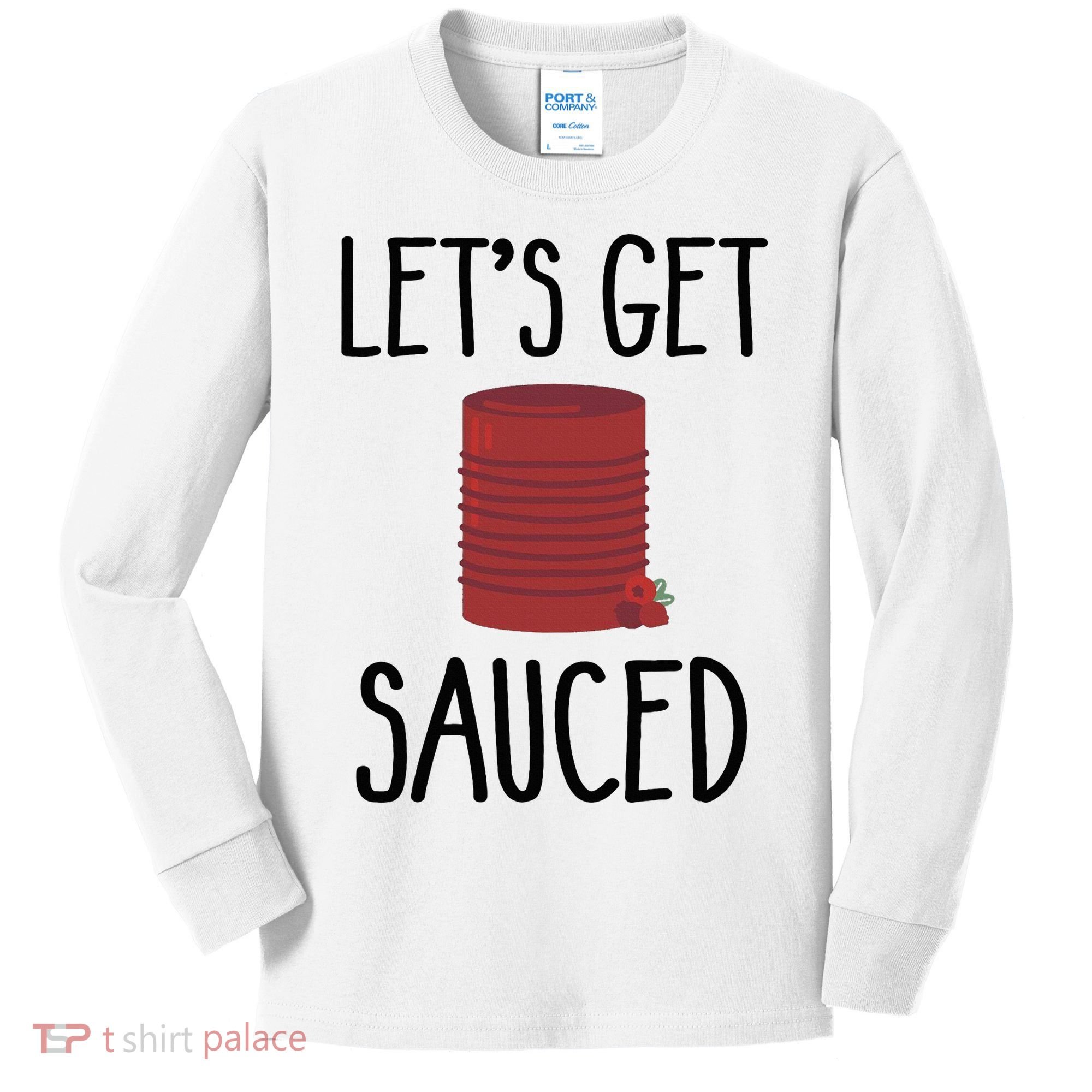 Let's Get Sauced  Funny Get Sauced Thanksgiving  Kids Long Sleeve Shirt