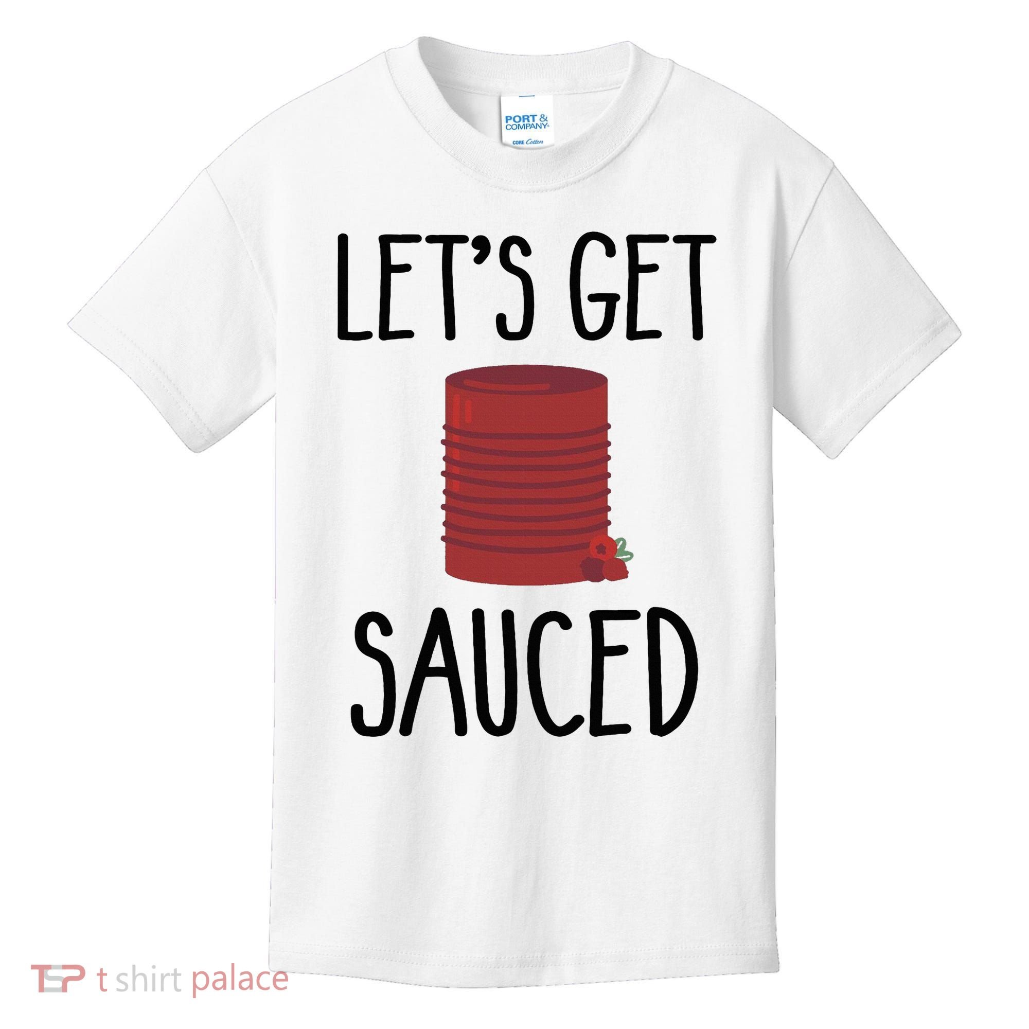 Let's Get Sauced  Funny Get Sauced Thanksgiving  Kids T-Shirt