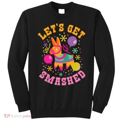 Let's Get Smashed Pinata Sweatshirt