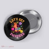 Let's Get Smashed Pinata Button thumb 0