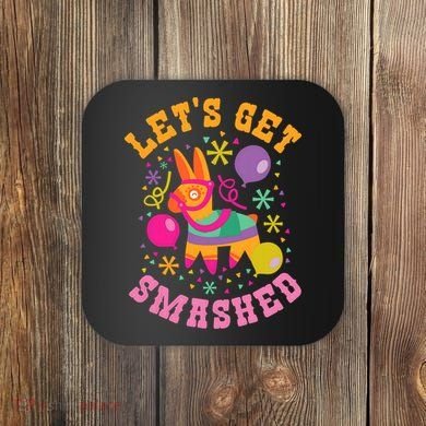 Let's Get Smashed Pinata Coaster