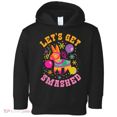 Let's Get Smashed Pinata Toddler Hoodie