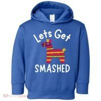 Lets Get Smashed PiñAta Funny Mexico Vacation Gift Toddler Hoodie thumb 0