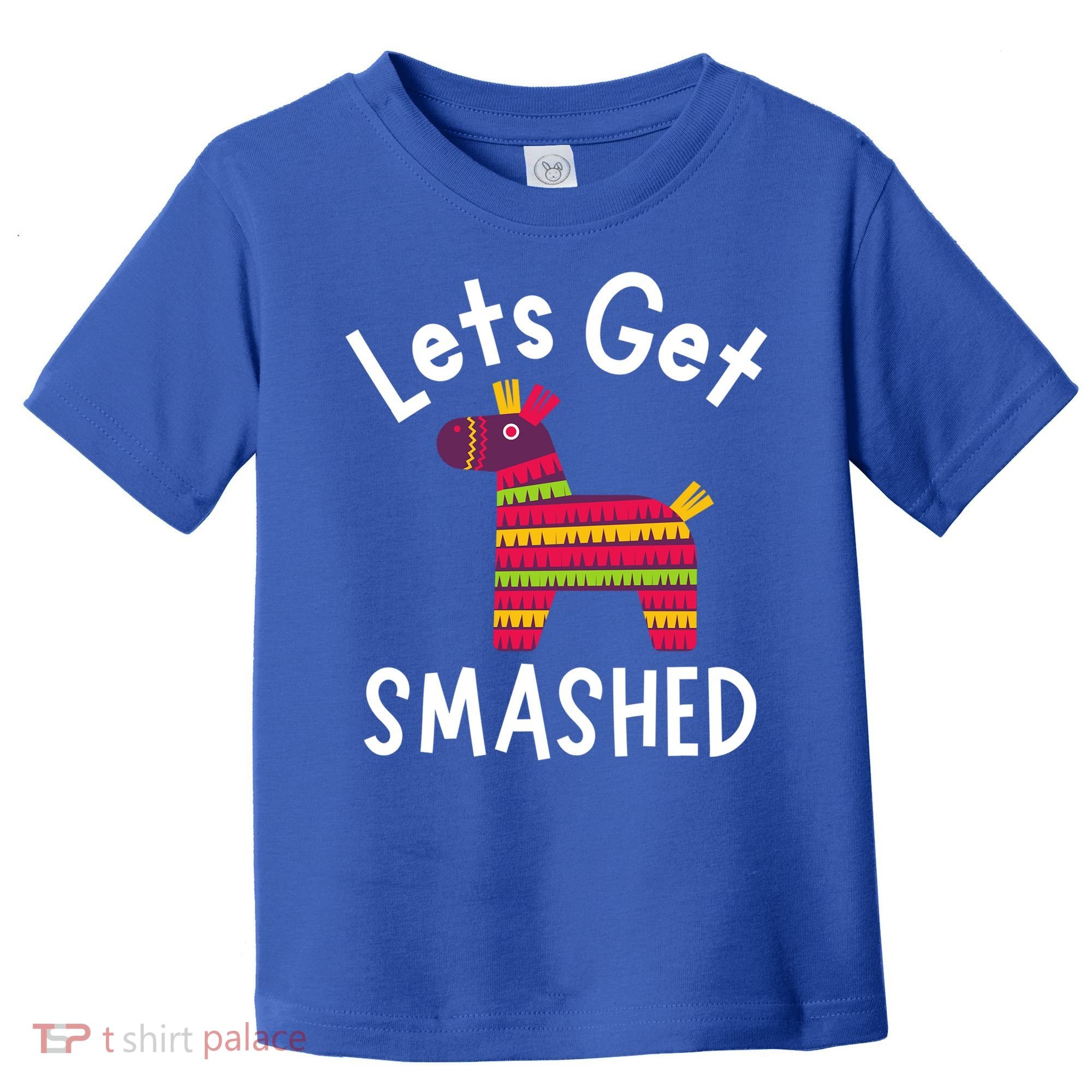 Lets Get Smashed PiñAta Funny Mexico Vacation Gift Toddler T-Shirt
