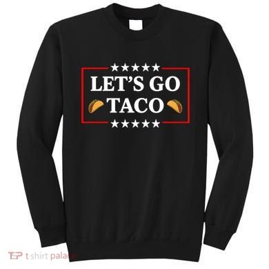 Let's Go Taco Trump Sweatshirt