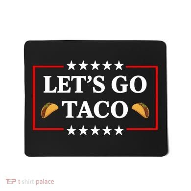 Let's Go Taco Trump Mousepad