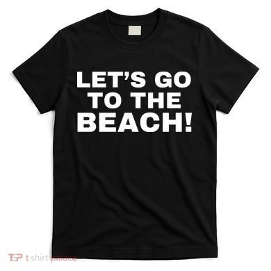 Let’s Go To The Beach T-Shirt
