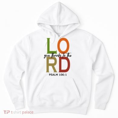 Give Thanks To The Lord Psalm 106:1 Hoodie