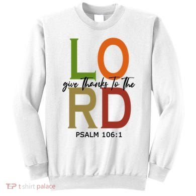 Give Thanks To The Lord Psalm 106:1 Sweatshirt