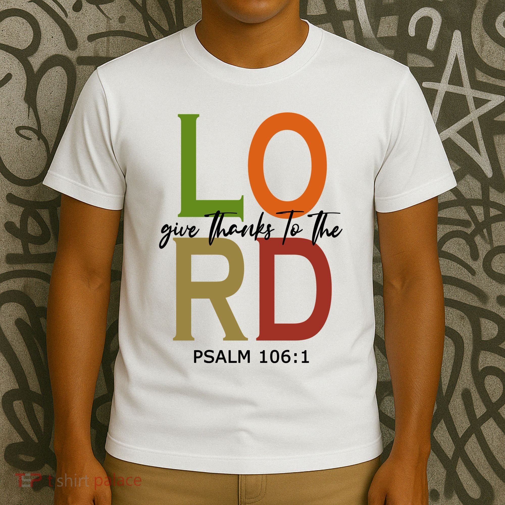Give Thanks To The Lord Psalm 106:1 T-Shirt