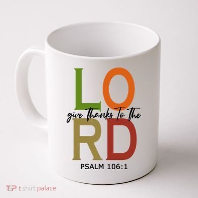 Give Thanks To The Lord Psalm 106:1 Coffee Mug