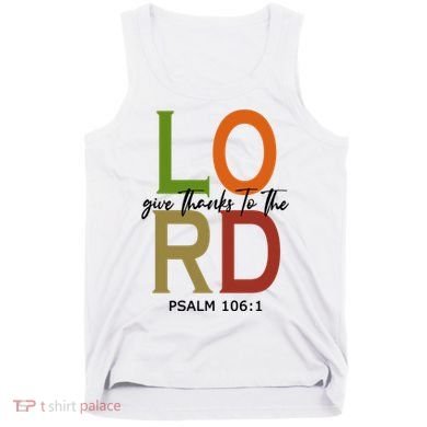 Give Thanks To The Lord Psalm 106:1 Tank Top