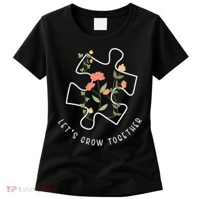 Let's Grow Together Puzzle Flowers Autism Support Women's T-Shirt