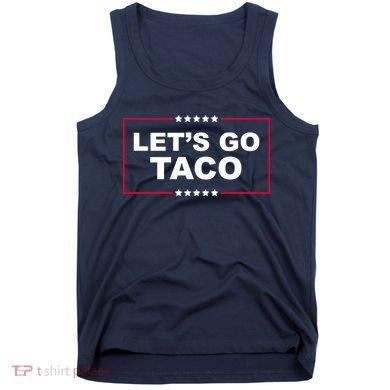 Lets Go Taco Funny Donald Trump Tank Top