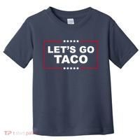 Lets Go Taco Funny Donald Trump Toddler T-Shirt thumb 0