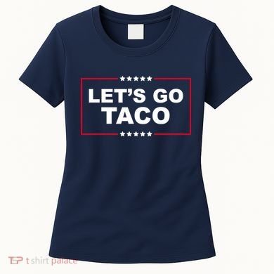 Lets Go Taco Funny Donald Trump Women's T-Shirt