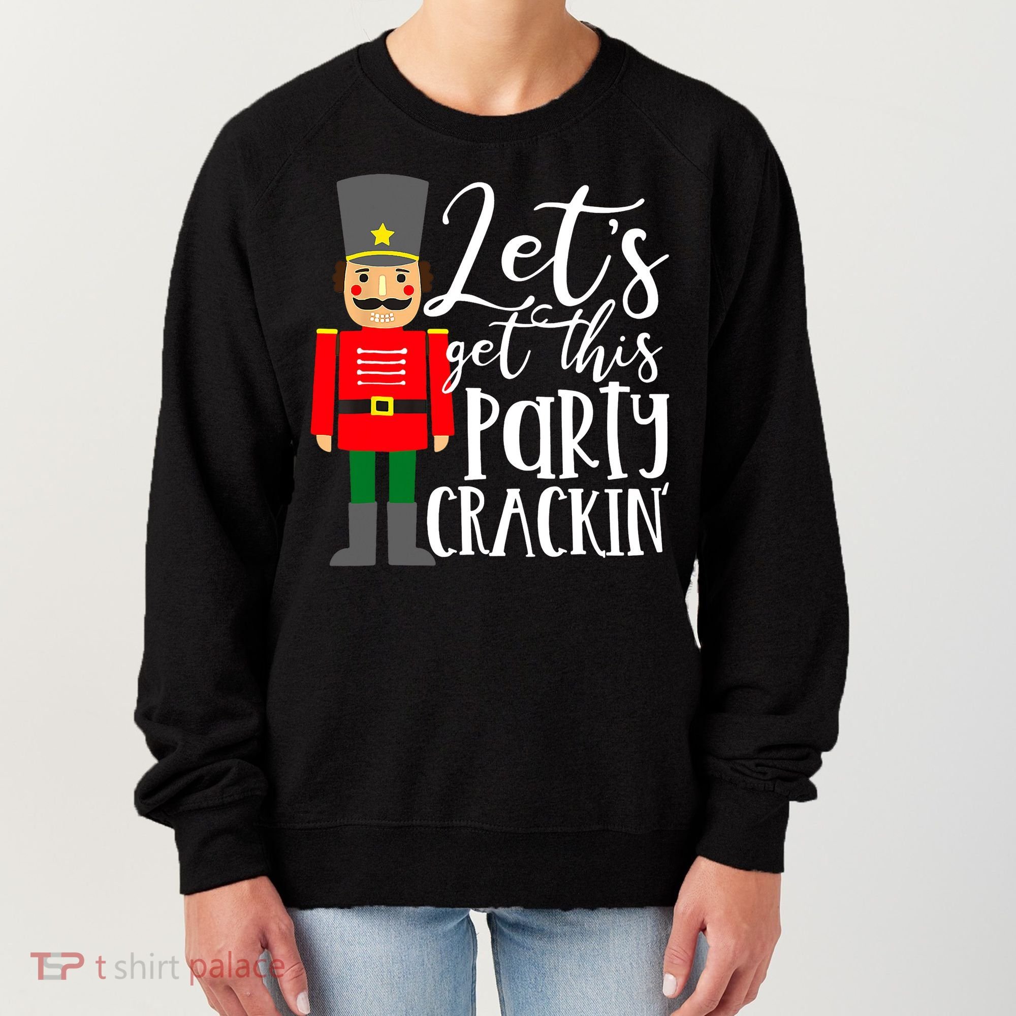 Let's Get This Party Crackin' Nutcracker Christmas Holiday Women's Sweatshirt