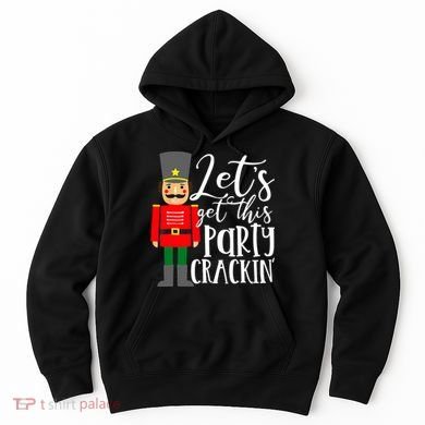 Let's Get This Party Crackin' Nutcracker Christmas Holiday Hoodie