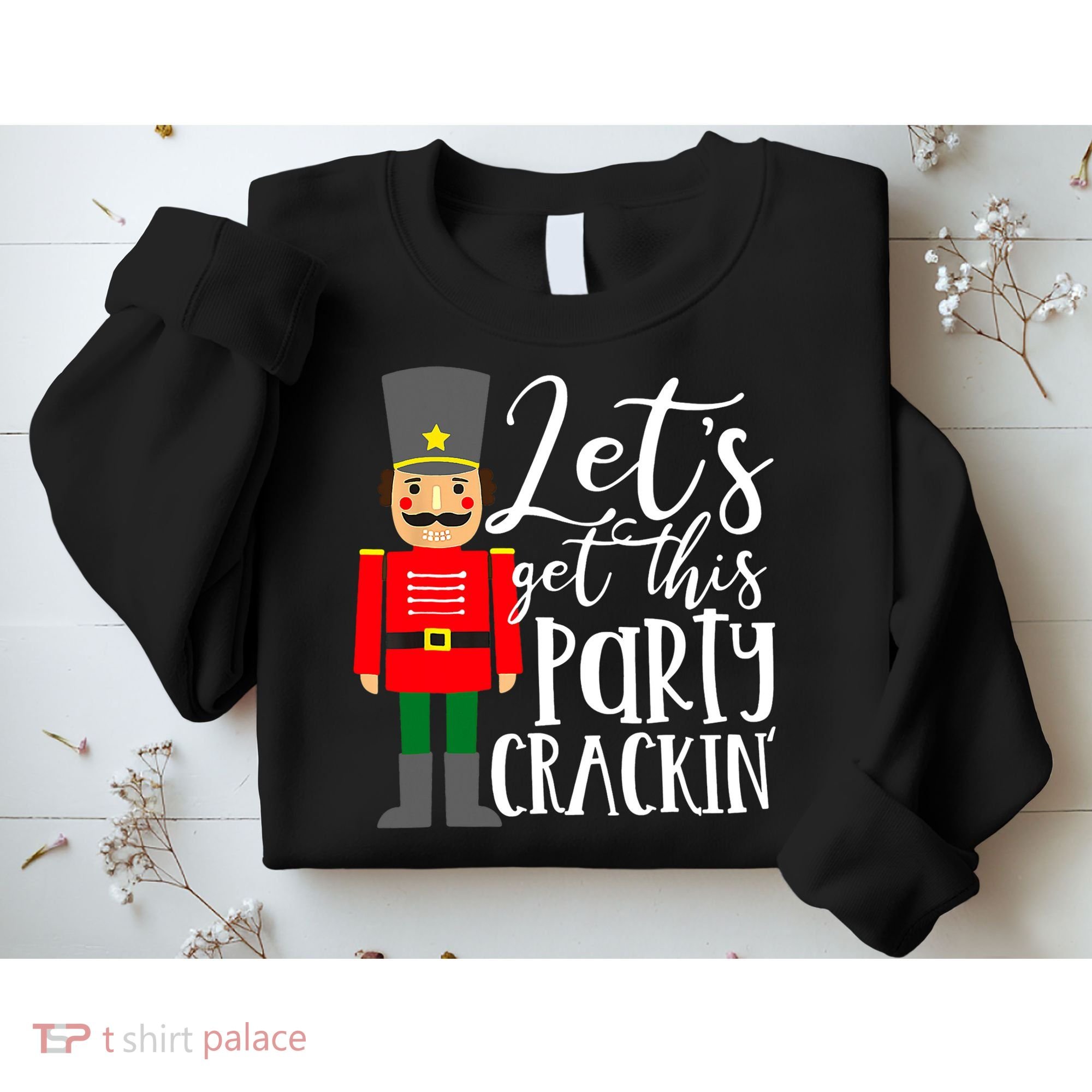 Let's Get This Party Crackin' Nutcracker Christmas Holiday Sweatshirt
